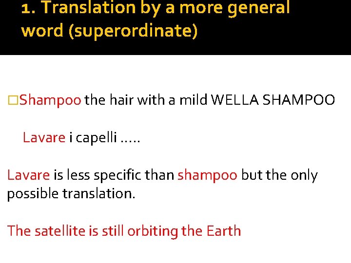 1. Translation by a more general word (superordinate) �Shampoo the hair with a mild