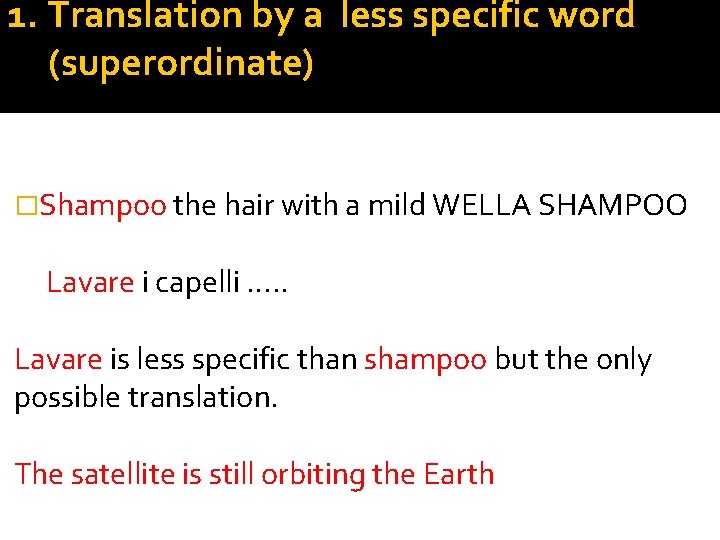 1. Translation by a less specific word (superordinate) �Shampoo the hair with a mild