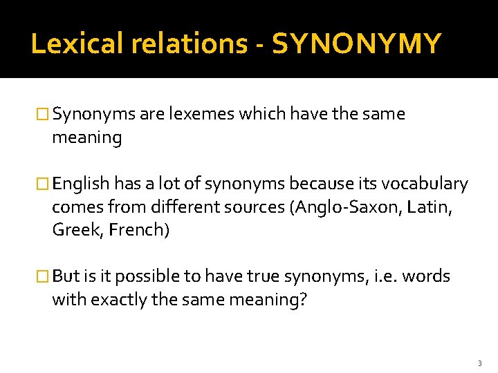 Lexical relations - SYNONYMY � Synonyms are lexemes which have the same meaning �