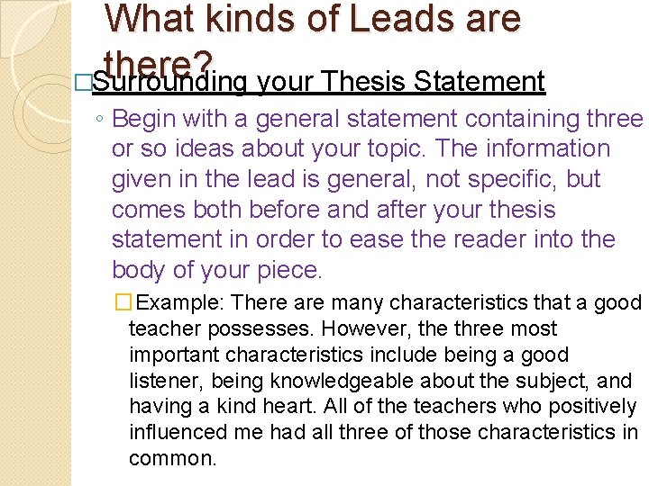 What kinds of Leads are there? �Surrounding your Thesis Statement ◦ Begin with a