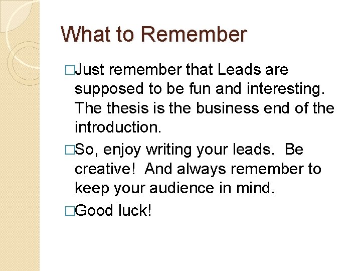 What to Remember �Just remember that Leads are supposed to be fun and interesting.