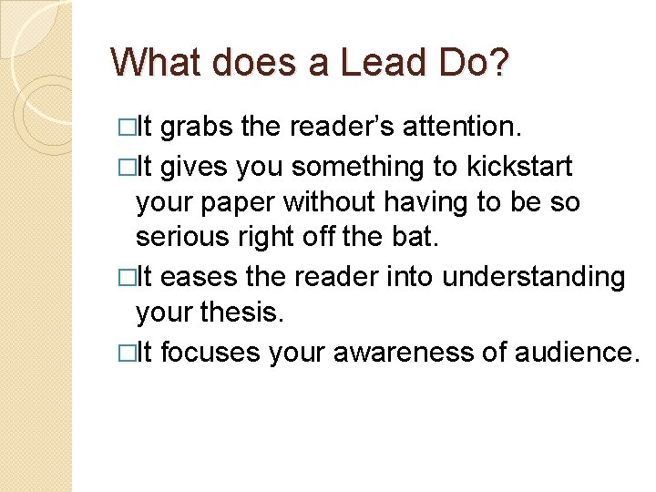 What does a Lead Do? �It grabs the reader’s attention. �It gives you something
