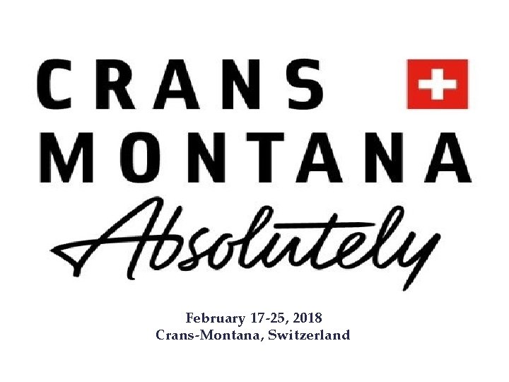 FFeb. February 17 -25, 2018 Feb. FFf. Feb Crans-Montana, Switzerland 