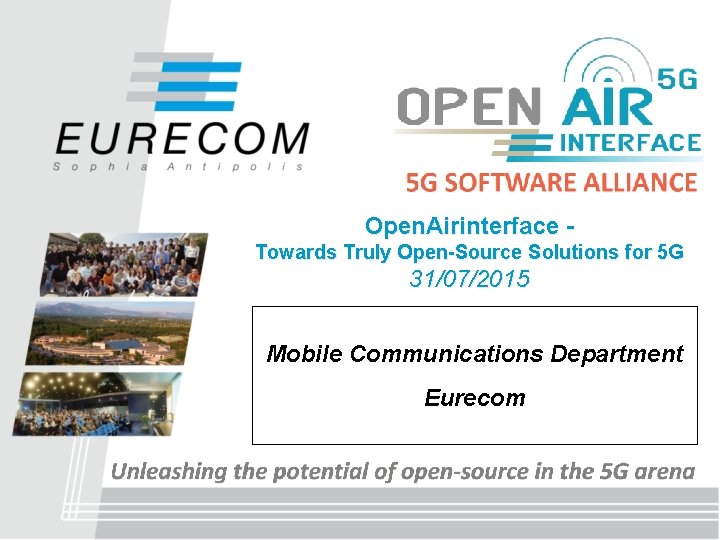 Open. Airinterface - Towards Truly Open-Source Solutions for 5 G 31/07/2015 Mobile Communications Department