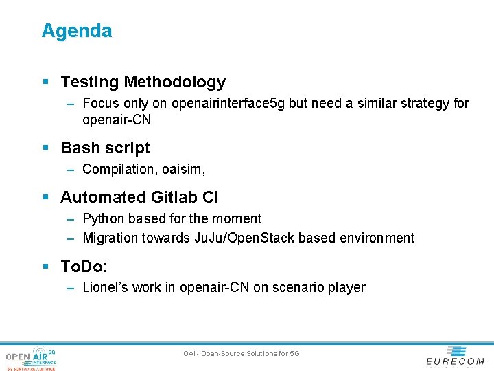 Agenda § Testing Methodology – Focus only on openairinterface 5 g but need a