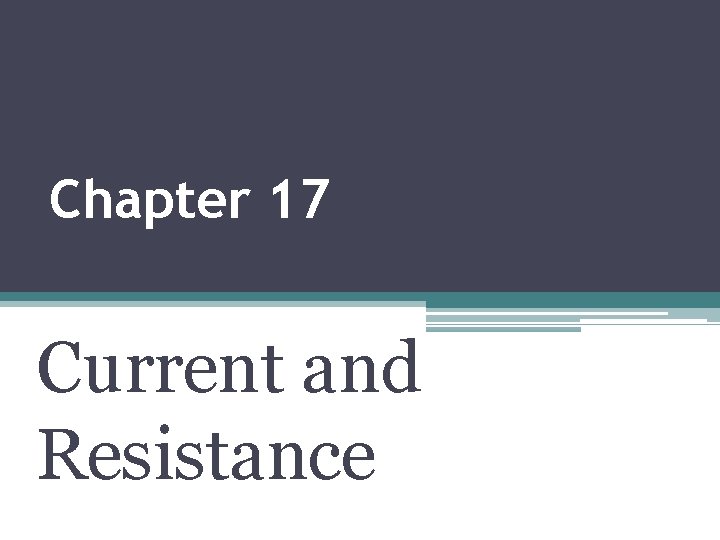 Chapter 17 Current and Resistance 