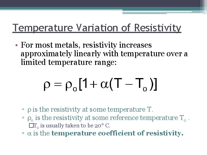 Temperature Variation of Resistivity • For most metals, resistivity increases approximately linearly with temperature