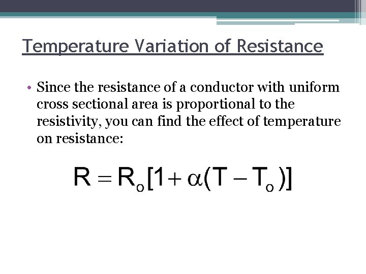 Temperature Variation of Resistance • Since the resistance of a conductor with uniform cross