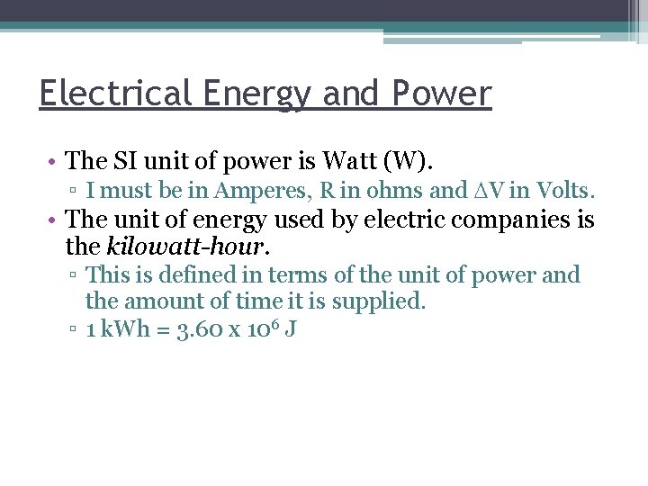 Electrical Energy and Power • The SI unit of power is Watt (W). ▫