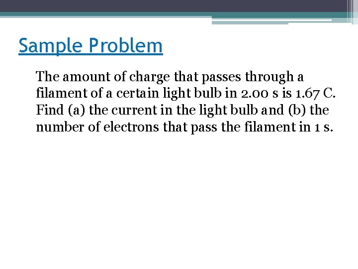 Sample Problem The amount of charge that passes through a filament of a certain