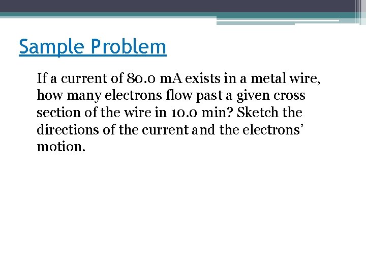 Sample Problem If a current of 80. 0 m. A exists in a metal