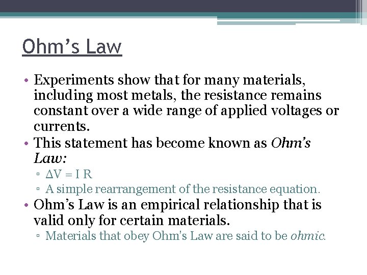 Ohm’s Law • Experiments show that for many materials, including most metals, the resistance