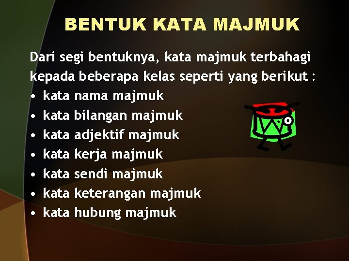 BENTUK KATA MAJMUK Dari segi bentuknya, kata majmuk terbahagi kepada beberapa kelas seperti yang