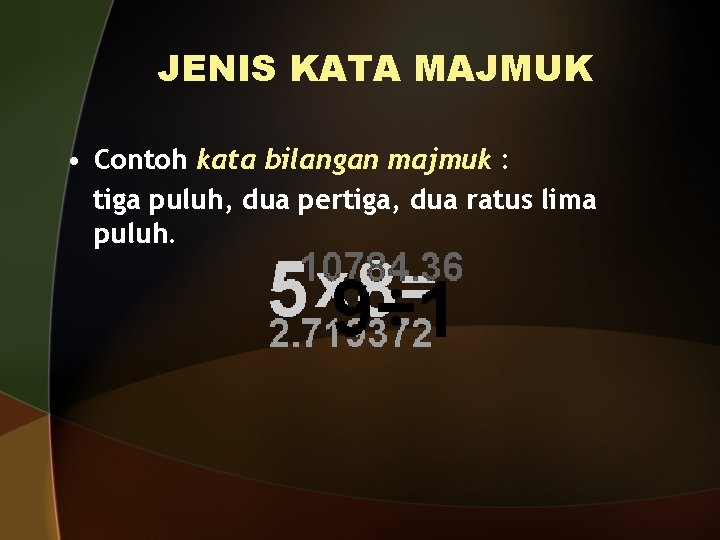 JENIS KATA MAJMUK • Contoh kata bilangan majmuk : tiga puluh, dua pertiga, dua