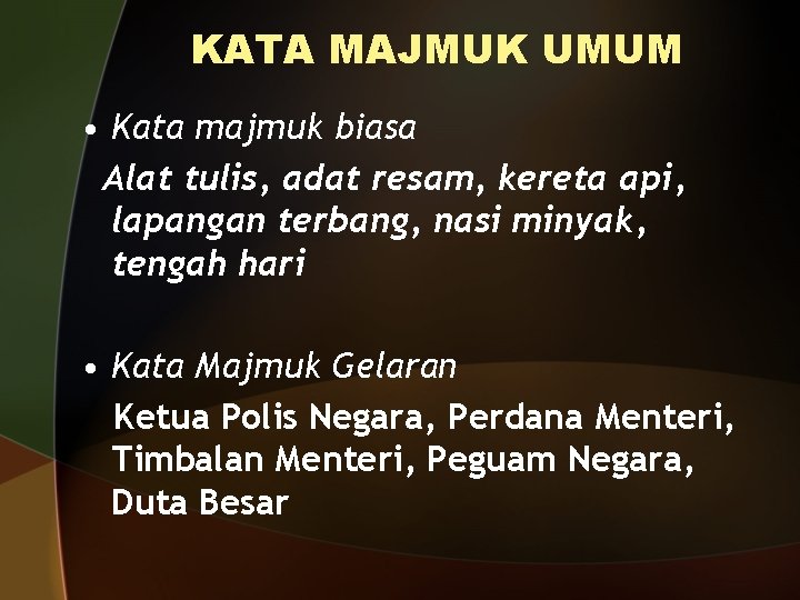 KATA MAJMUK UMUM • Kata majmuk biasa Alat tulis, adat resam, kereta api, lapangan