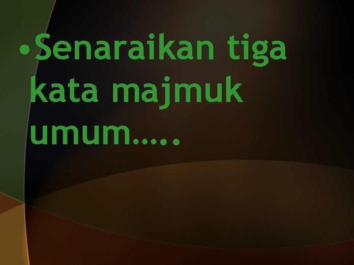  • Senaraikan tiga kata majmuk umum…. . 