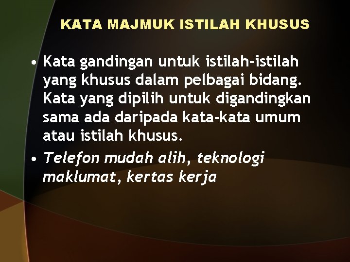 KATA MAJMUK ISTILAH KHUSUS • Kata gandingan untuk istilah-istilah yang khusus dalam pelbagai bidang.