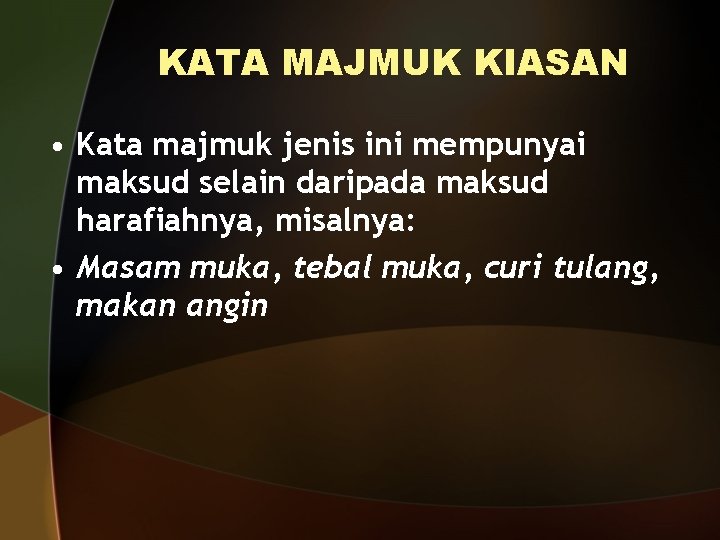 KATA MAJMUK KIASAN • Kata majmuk jenis ini mempunyai maksud selain daripada maksud harafiahnya,