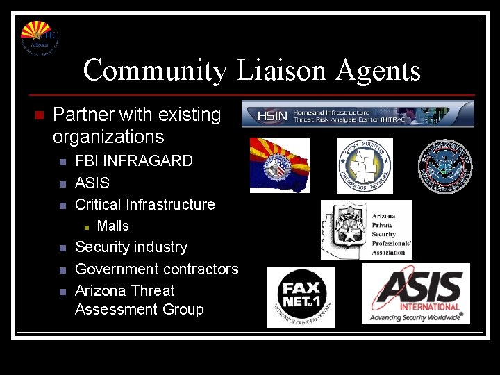 Community Liaison Agents n Partner with existing organizations n n n FBI INFRAGARD ASIS Community Liaison Agents n Partner with existing organizations n n n FBI INFRAGARD ASIS
