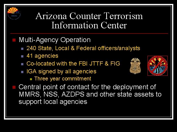 Arizona Counter Terrorism Information Center n Multi-Agency Operation n n 240 State, Local & Arizona Counter Terrorism Information Center n Multi-Agency Operation n n 240 State, Local &