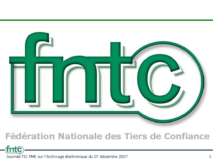 Fédération Nationale des Tiers de Confiance Journée TIC PME sur l’Archivage électronique du 07