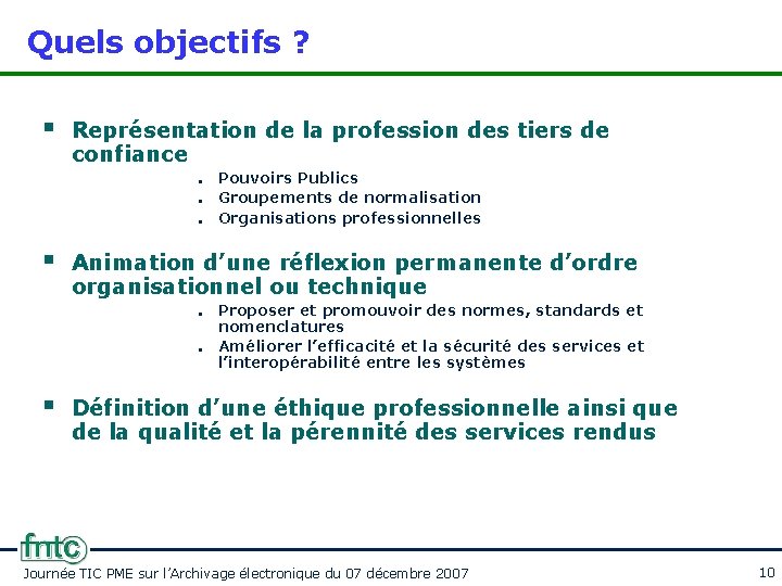 Quels objectifs ? § Représentation de la profession des tiers de confiance Pouvoirs Publics