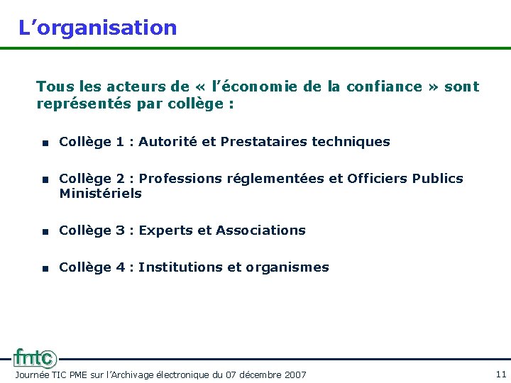 L’organisation Tous les acteurs de « l’économie de la confiance » sont représentés par