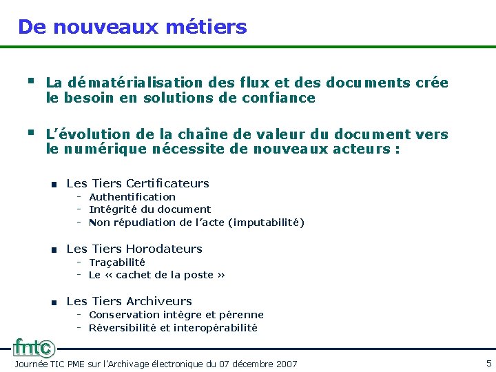 De nouveaux métiers § La dématérialisation des flux et des documents crée le besoin