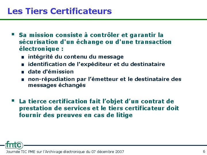 Les Tiers Certificateurs § Sa mission consiste à contrôler et garantir la sécurisation d'un