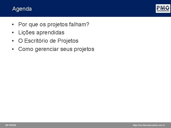 Agenda • • 28/10/2020 Por que os projetos falham? Lições aprendidas O Escritório de