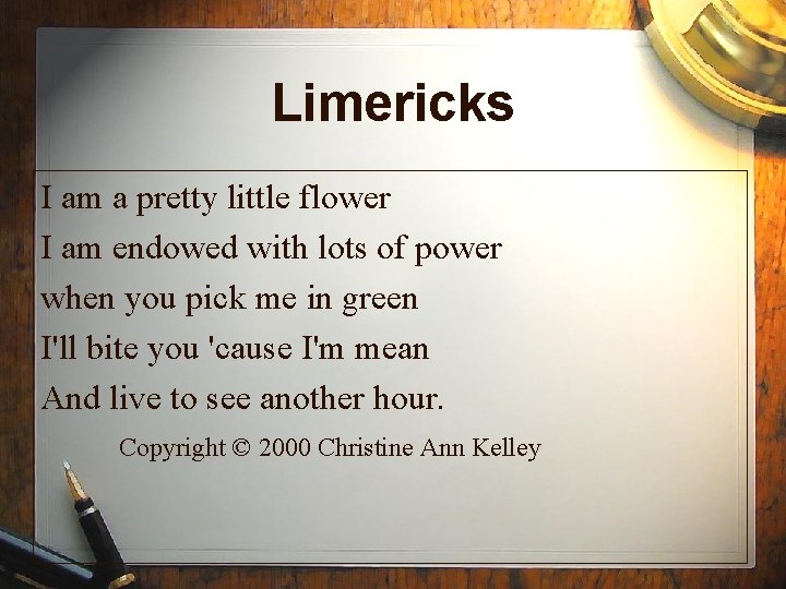Limericks I am a pretty little flower I am endowed with lots of power