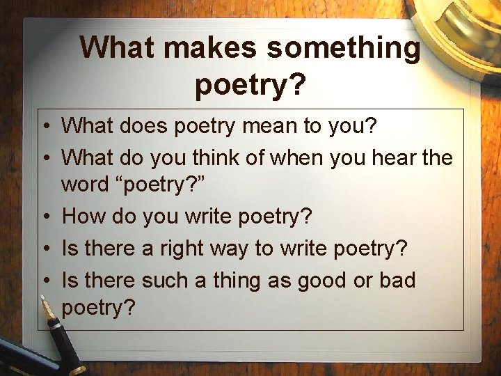 What makes something poetry? • What does poetry mean to you? • What do