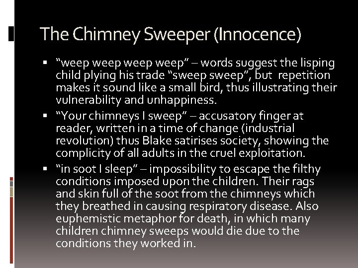 The Chimney Sweeper (Innocence) “weep weep” – words suggest the lisping child plying his