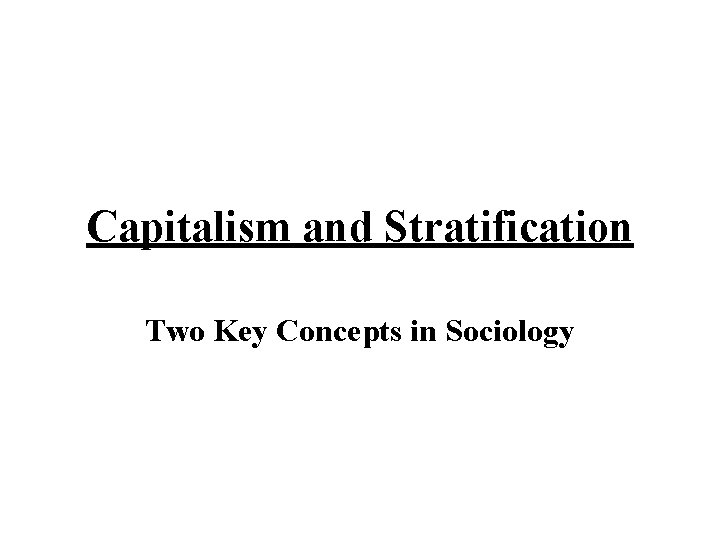 Capitalism and Stratification Two Key Concepts in Sociology 