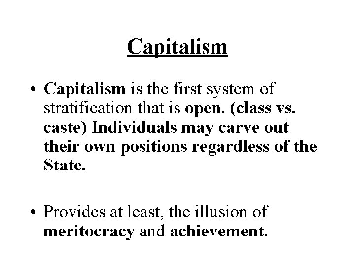 Capitalism • Capitalism is the first system of stratification that is open. (class vs.