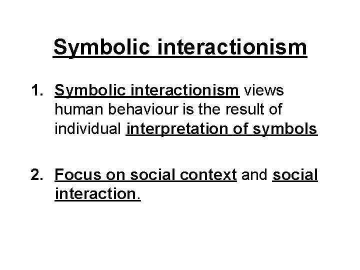 Symbolic interactionism 1. Symbolic interactionism views human behaviour is the result of individual interpretation