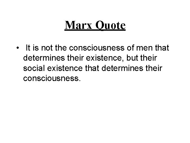 Marx Quote • It is not the consciousness of men that determines their existence,