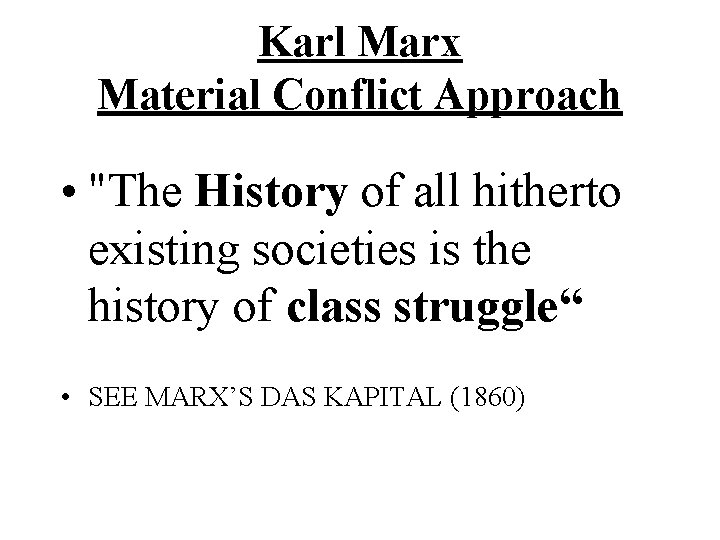 Karl Marx Material Conflict Approach • "The History of all hitherto existing societies is