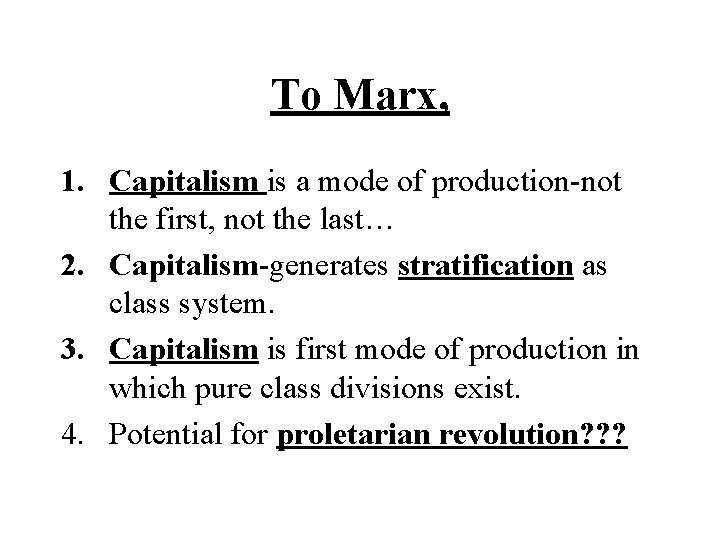 To Marx, 1. Capitalism is a mode of production-not the first, not the last…