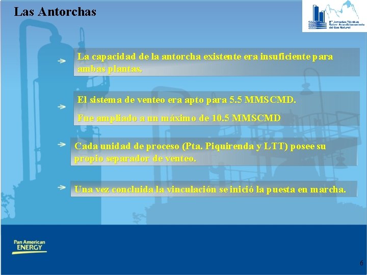 Las Antorchas La capacidad de la antorcha existente era insuficiente para ambas plantas. El