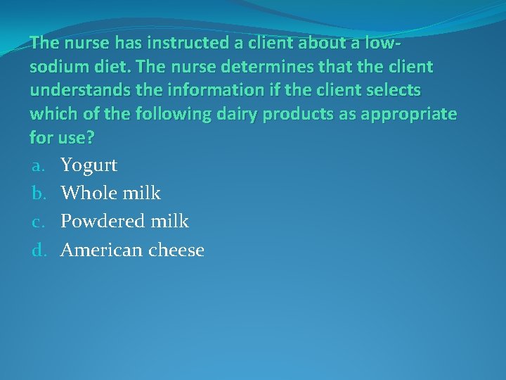 The nurse has instructed a client about a lowsodium diet. The nurse determines that