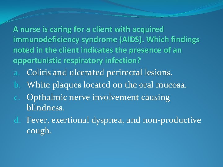 A nurse is caring for a client with acquired immunodeficiency syndrome (AIDS). Which findings