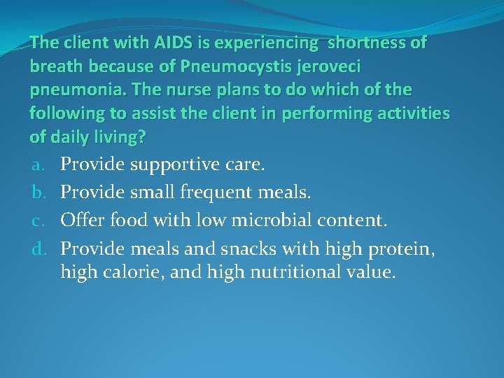 The client with AIDS is experiencing shortness of breath because of Pneumocystis jeroveci pneumonia.