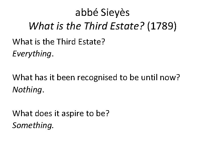 abbé Sieyès What is the Third Estate? (1789) What is the Third Estate? Everything.