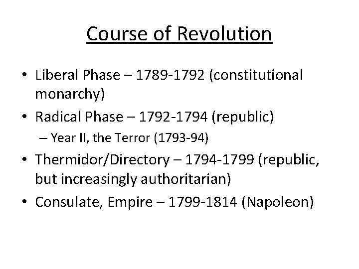 Course of Revolution • Liberal Phase – 1789 -1792 (constitutional monarchy) • Radical Phase