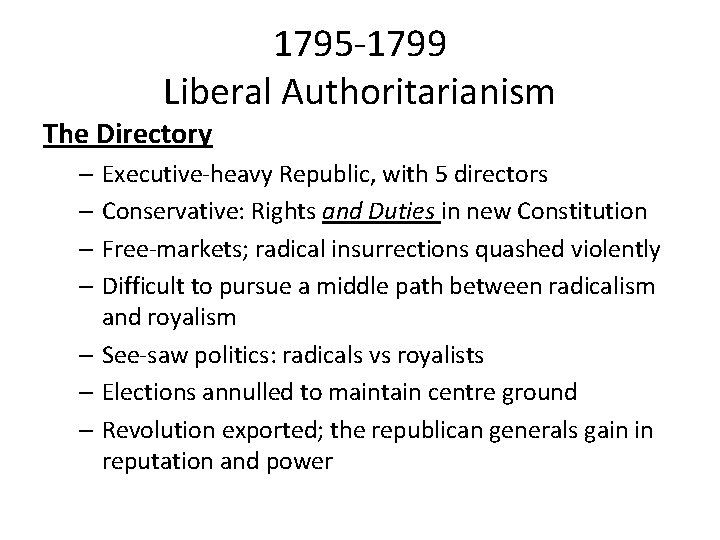 1795 -1799 Liberal Authoritarianism The Directory – Executive-heavy Republic, with 5 directors – Conservative:
