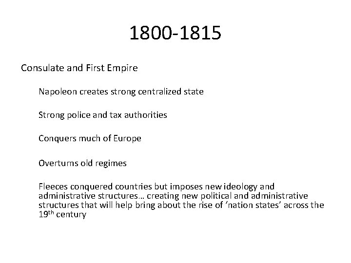 1800 -1815 Consulate and First Empire Napoleon creates strong centralized state Strong police and