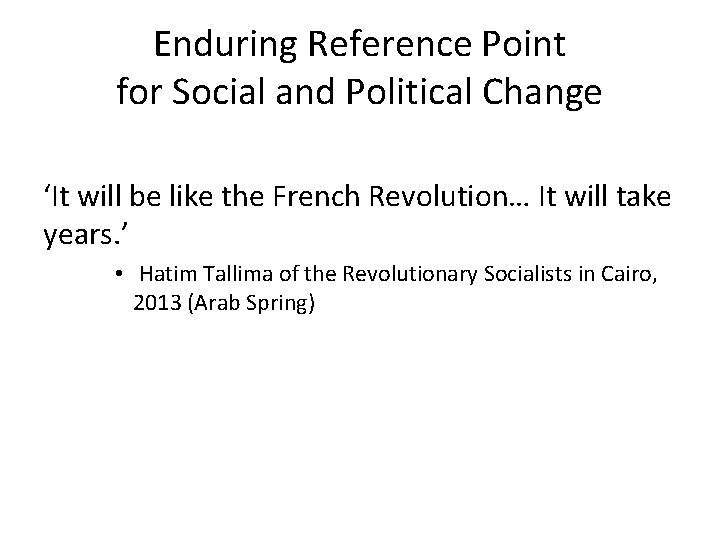 Enduring Reference Point for Social and Political Change ‘It will be like the French