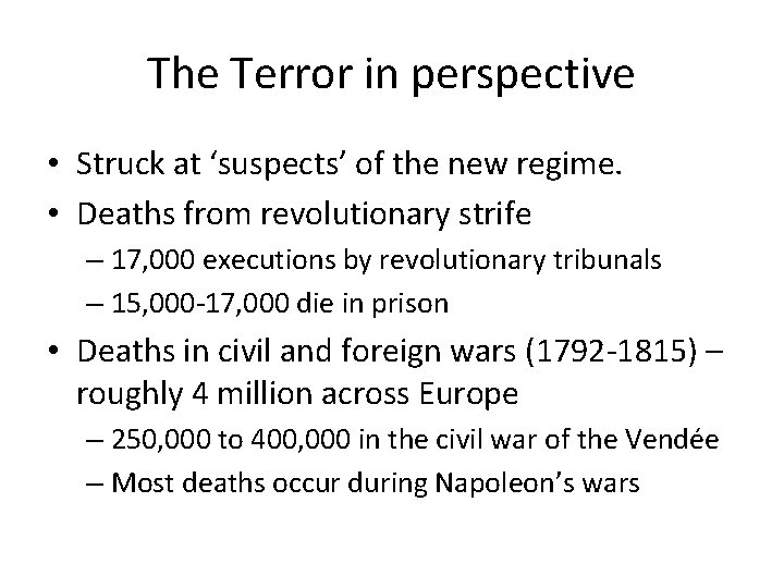 The Terror in perspective • Struck at ‘suspects’ of the new regime. • Deaths