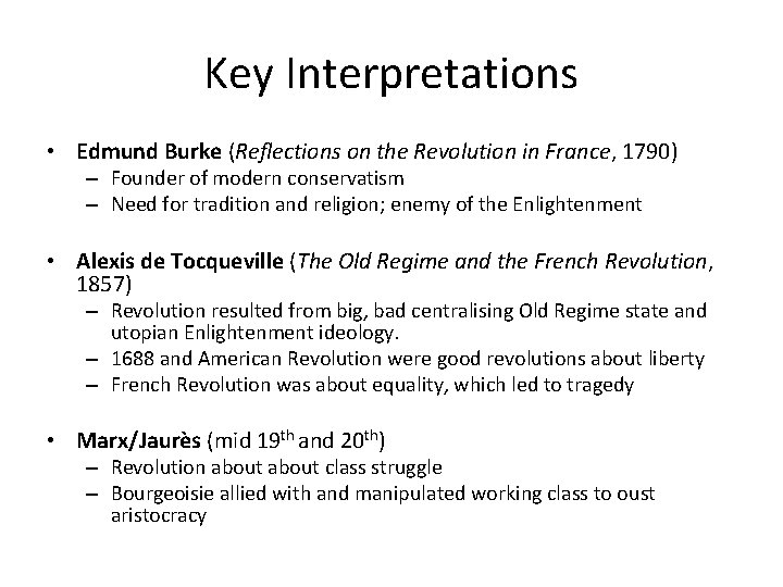 Key Interpretations • Edmund Burke (Reflections on the Revolution in France, 1790) – Founder